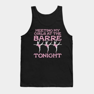 Meeting My Girls At The Barre Tonight - Funny Ballet Dancing Girls gift Tank Top